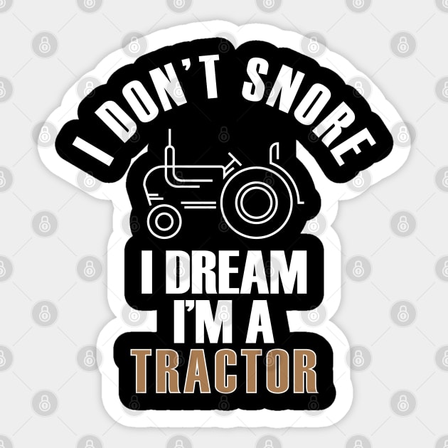 I Don't Snore I Dream I'm A Tractor Funny Farmer Sticker by mstory